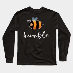 Be (Bee) Humble Cute Funny Gift Women Men Kids Boys Girls Long Sleeve T-Shirt